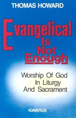 Evangelical is Not Enough: El culto a Dios en la liturgia y los sacramentos - Evangelical is Not Enough: Worship of God in Liturgy and Sacrament