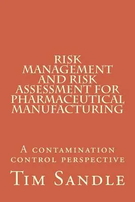 Gestión y evaluación de riesgos en la fabricación de productos farmacéuticos: Una perspectiva de control de la contaminación - Risk Management and Risk Assessment for Pharmaceutical Manufacturing: A contamination control perspective