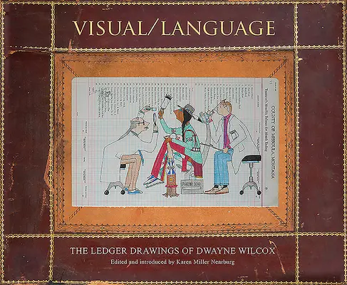 Visual/Lenguaje: Los dibujos de Ledger de Dwayne Wilcox - Visual/Language: The Ledger Drawings of Dwayne Wilcox