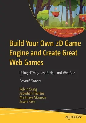 Construye Tu Propio Motor De Juegos 2D Y Crea Grandes Juegos Web: Usando Html5, Javascript y Webgl2 - Build Your Own 2D Game Engine and Create Great Web Games: Using Html5, Javascript, and Webgl2