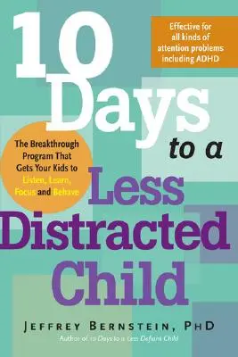 10 días para un niño menos distraído: El programa revolucionario para que sus hijos escuchen, aprendan, se concentren y se porten bien - 10 Days to a Less Distracted Child: The Breakthrough Program That Gets Your Kids to Listen, Learn, Focus and Behave