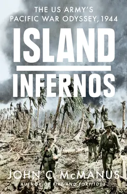 Island Infernos: La odisea del ejército estadounidense en la guerra del Pacífico, 1944 - Island Infernos: The Us Army's Pacific War Odyssey, 1944