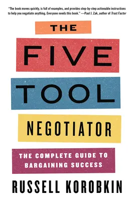 El negociador de las cinco herramientas: La guía completa para negociar con éxito - The Five Tool Negotiator: The Complete Guide to Bargaining Success