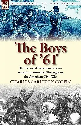 The Boys of '61: the Personal Experiences of an American Journalist Throughout the American Civil War (Los chicos del 61: experiencias personales de un periodista estadounidense durante la Guerra Civil) - The Boys of '61: the Personal Experiences of an American Journalist Throughout the American Civil War