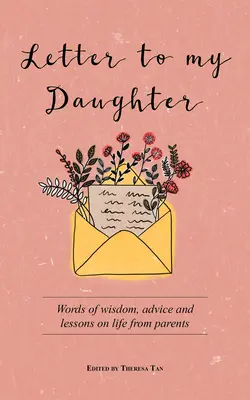 Carta a mi hija: Palabras de sabiduría, consejos y lecciones de vida de unos padres - Letter to My Daughter: Words of Wisdom, Advice and Lessons on Life from Parents