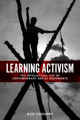 Aprendiendo activismo: La vida intelectual de los movimientos sociales contemporáneos - Learning Activism: The Intellectual Life of Contemporary Social Movements