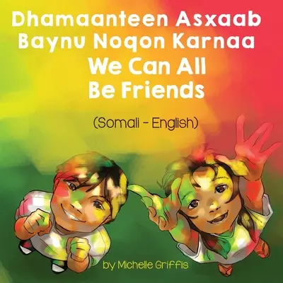 Todos podemos ser amigos (somalí-inglés): Dhamaanteen Asxaab Baynu Noqon Karnaa - We Can All Be Friends (Somali-English): Dhamaanteen Asxaab Baynu Noqon Karnaa