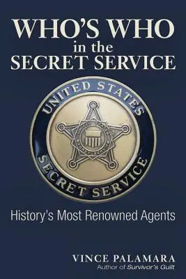 Quién es quién en el Servicio Secreto: Los agentes más famosos de la historia - Who's Who in the Secret Service: History's Most Renowned Agents