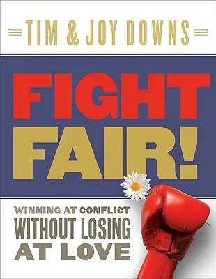 Lucha Limpia!: Ganar en los conflictos sin perder en el amor - Fight Fair!: Winning at Conflict Without Losing at Love