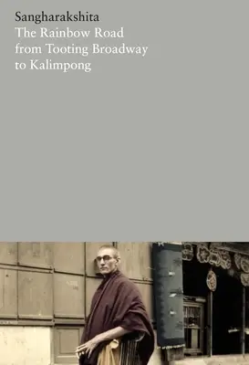 El camino del arco iris de Tooting Broadway a Kalimpong: Memorias de un budista inglés - The Rainbow Road from Tooting Broadway to Kalimpong: Memoirs of an English Buddhist