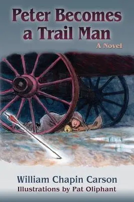 Peter Becomes a Trail Man: La historia del viaje de un niño por el camino de Santa Fe - Peter Becomes a Trail Man: The Story of a Boy's Journey on the Santa Fe Trail