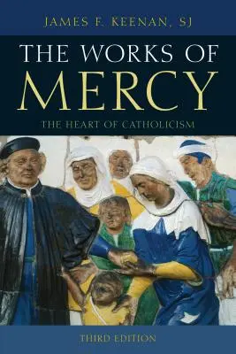 Las obras de misericordia: El corazón del catolicismo, tercera edición - The Works of Mercy: The Heart of Catholicism, Third Edition