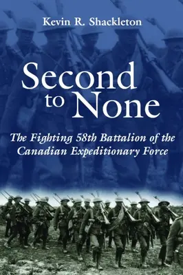 Second to None: El combativo 58º Batallón de la Fuerza Expedicionaria Canadiense - Second to None: The Fighting 58th Battalion of the Canadian Expeditionary Force