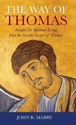 El camino de Tomás: Ideas para la vida espiritual a partir del Evangelio gnóstico de Tomás - Way of Thomas: Insights for Spiritual Living from the Gnostic Gospel of Thomas