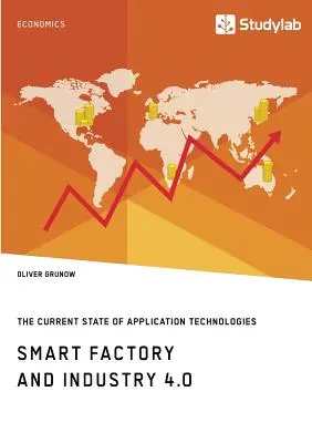 Fábrica Inteligente e Industria 4.0. El Estado Actual de las Tecnologías de Aplicación: Desarrollo de una Hoja de Ruta Tecnológica - Smart Factory and Industry 4.0. The Current State of Application Technologies: Developing a Technology Roadmap