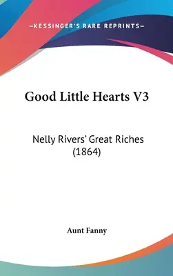 Buenos corazoncitos V3: Las grandes riquezas de Nelly Rivers (1864) - Good Little Hearts V3: Nelly Rivers' Great Riches (1864)