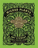 Wicked Plants - A-Z of Plants That Kill, Maim, Intoxicate and Otherwise Offend (Plantas malvadas: de la A a la Z de plantas que matan, mutilan, intoxican y ofenden) - Wicked Plants - The A-Z of Plants That Kill, Maim, Intoxicate and Otherwise Offend