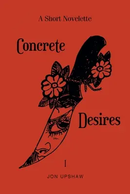Concrete Desires: Una novela corta - Concrete Desires: A Short Novelette