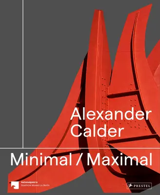 Alexander Calder: Mínimo Máximo - Alexander Calder: Minimal Maximal