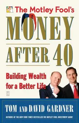 The Motley Fool's Dinero después de los 40: Crear riqueza para una vida mejor - The Motley Fool's Money After 40: Building Wealth for a Better Life