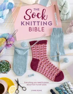 La Biblia del punto calcetín: Todo lo que necesitas saber para tejer calcetines - The Sock Knitting Bible: Everything You Need to Know about How to Knit Socks