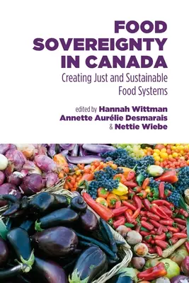 Soberanía alimentaria en Canadá: Creación de sistemas alimentarios justos y sostenibles - Food Sovereignty in Canada: Creating Just and Sustainable Food Systems