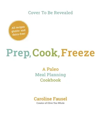 Prep, Cook, Freeze: Un libro de cocina paleo para planificar comidas - Prep, Cook, Freeze: A Paleo Meal Planning Cookbook