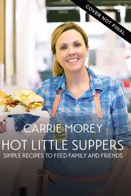Cenas calientes: Recetas sencillas para alimentar a la familia y los amigos - Hot Little Suppers: Simple Recipes to Feed Family and Friends