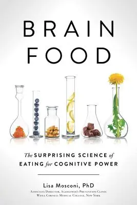 Brain Food: La sorprendente ciencia de la alimentación para el poder cognitivo - Brain Food: The Surprising Science of Eating for Cognitive Power