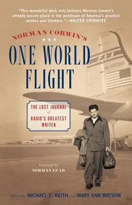 La huida de Norman Corwin: El diario perdido del mejor escritor de radio - Norman Corwin's One World Flight: The Lost Journal of Radio's Greatest Writer