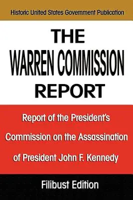 El Informe de la Comisión Warren: Informe de la Comisión Presidencial sobre el asesinato del presidente John F. Kennedy - The Warren Commission Report: Report of the President's Commission on the Assassination of President John F. Kennedy