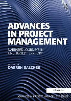 Avances en la gestión de proyectos: Viajes narrados en territorio inexplorado - Advances in Project Management: Narrated Journeys in Uncharted Territory