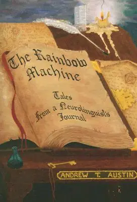 La máquina del arco iris: Relatos del diario de un neurolingüista - The Rainbow Machine: Tales from a Neurolinguist's Journal