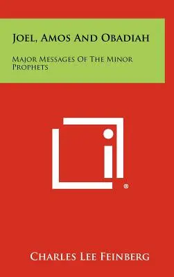 Joel, Amós y Abdías: Los principales mensajes de los profetas menores - Joel, Amos And Obadiah: Major Messages Of The Minor Prophets