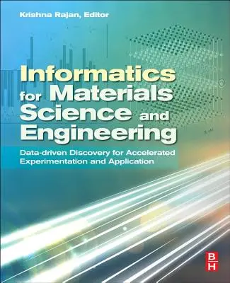 Informática para la ciencia y la ingeniería de materiales: Descubrimiento basado en datos para una experimentación y aplicación aceleradas - Informatics for Materials Science and Engineering: Data-Driven Discovery for Accelerated Experimentation and Application