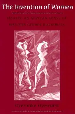 La invención de la mujer: El sentido africano de los discursos occidentales sobre el género - Invention of Women: Making an African Sense of Western Gender Discourses