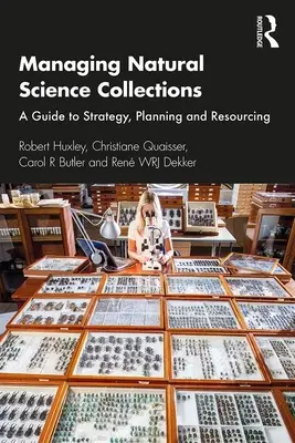 Gestión de colecciones de ciencias naturales: Guía de estrategia, planificación y recursos - Managing Natural Science Collections: A Guide to Strategy, Planning and Resourcing