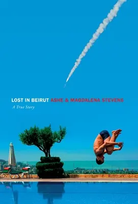 Perdidos en Beirut: una historia real de amor, pérdida y guerra - Lost in Beirut: A True Story of Love, Loss and War