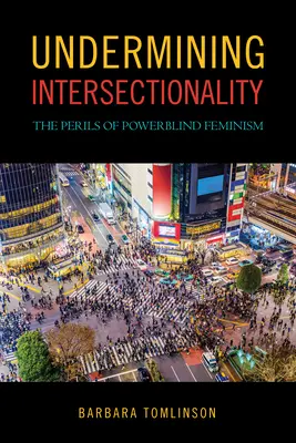 Socavar la interseccionalidad: Los peligros del feminismo ciego al poder - Undermining Intersectionality: The Perils of Powerblind Feminism
