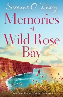 Recuerdos de Wild Rose Bay: Un romance irlandés apasionante y edificante - Memories of Wild Rose Bay: An utterly uplifting and gripping Irish romance