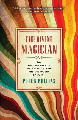 El mago divino: La desaparición de la religión y el descubrimiento de la fe - The Divine Magician: The Disappearance of Religion and the Discovery of Faith