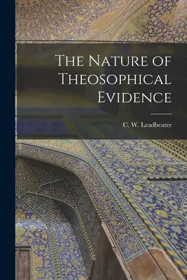 La naturaleza de las pruebas teosóficas (Leadbeater C. W. (Charles Webster)) - The Nature of Theosophical Evidence (Leadbeater C. W. (Charles Webster))