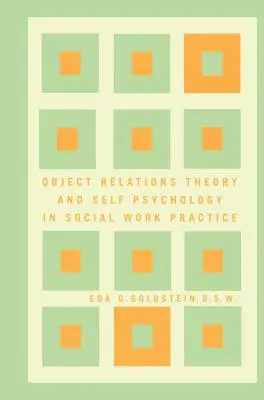 Teoría de las Relaciones Objetales y Psicología del Yo en la Práctica del Trabajo Social - Object Relations Theory and Self Psychology in Social Work Practice