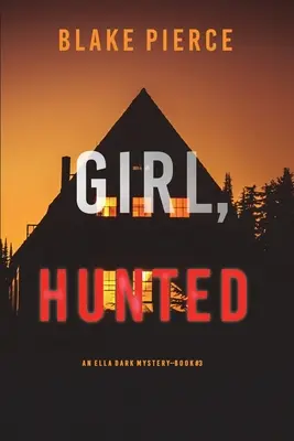 Girl, Hunted (Un thriller de suspense del FBI de Ella Dark-Libro 3) - Girl, Hunted (An Ella Dark FBI Suspense Thriller-Book 3)