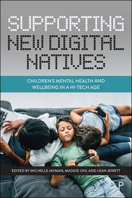Apoyar a los nuevos nativos digitales: La salud mental y el bienestar de los niños en la era de la alta tecnología - Supporting New Digital Natives: Children's Mental Health and Wellbeing in a Hi-Tech Age