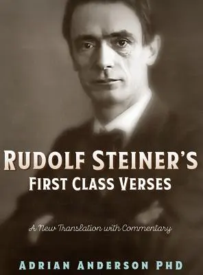 Versos de primera clase de Rudolf Steiner: Nueva traducción comentada - Rudolf Steiner's First Class Verses: A New Translation with a Commentary