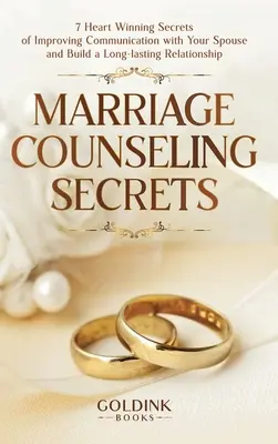 Secretos de consejería matrimonial: 7 secretos para mejorar la comunicación con tu cónyuge y construir una relación duradera - Marriage Counseling Secrets: 7 Heart Winning Secrets of Improving Communication with Your Spouse and Build a Long-lasting Relationship