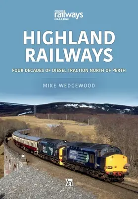 Ferrocarriles de las Highlands: Cuatro décadas de tracción diesel al norte de Perth - Highland Railways: Four Decades of Diesel Traction North of Perth