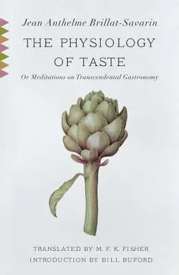 La Fisiología del Gusto: O, Meditaciones sobre Gastronomía Trascendental - The Physiology of Taste: Or, Meditations on Transcendental Gastronomy