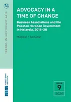 La defensa en tiempos de cambio: Las asociaciones empresariales y el Gobierno de Pakatan Harapan en Malasia, 2018-20 - Advocacy in a Time of Change: Business Associations and the Pakatan Harapan Government in Malaysia, 2018-20